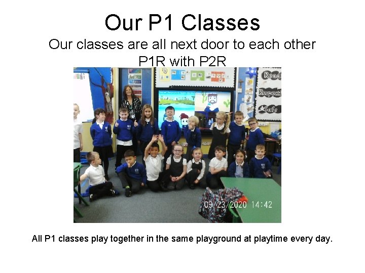 Our P 1 Classes Our classes are all next door to each other P