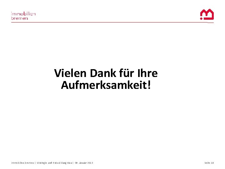 Vielen Dank für Ihre Aufmerksamkeit! immobilien bremen | Strategie und Entwicklung Bau | 09.