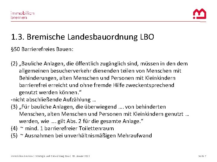 1. 3. Bremische Landesbauordnung LBO § 50 Barrierefreies Bauen: (2) „Bauliche Anlagen, die öffentlich