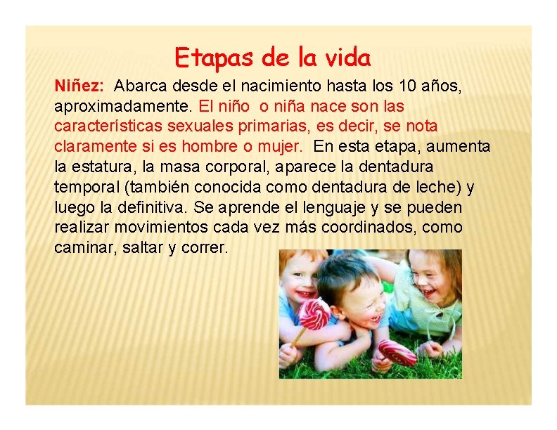 Etapas de la vida Niñez: Abarca desde el nacimiento hasta los 10 años, aproximadamente.