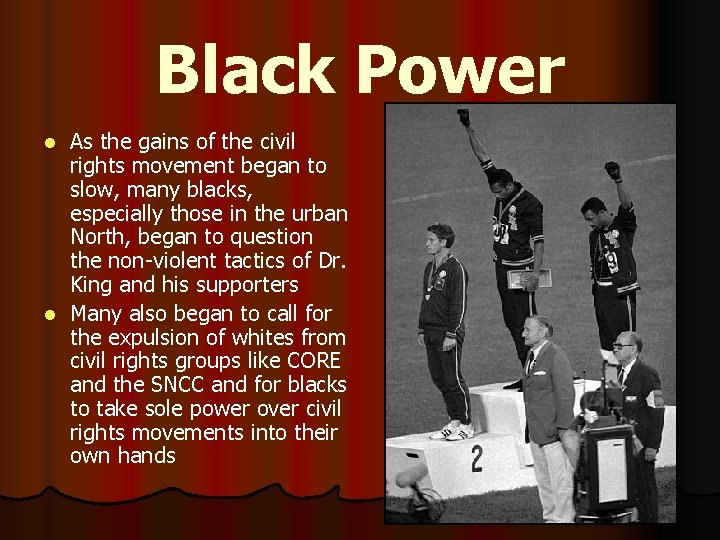 Black Power As the gains of the civil rights movement began to slow, many