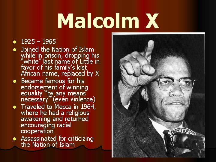 Malcolm X 1925 – 1965 Joined the Nation of Islam while in prison, dropping
