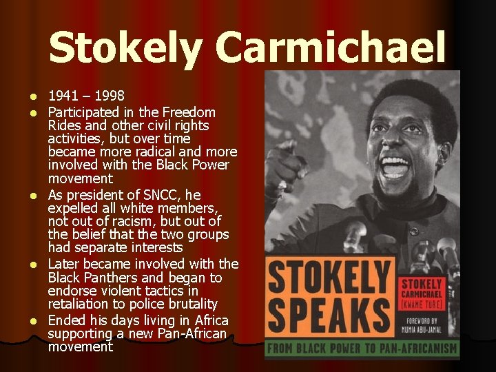 Stokely Carmichael l l 1941 – 1998 Participated in the Freedom Rides and other