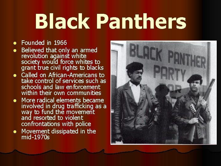 Black Panthers Founded in 1966 Believed that only an armed revolution against white society