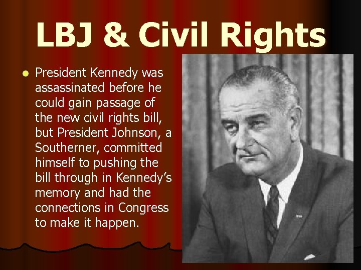 LBJ & Civil Rights l President Kennedy was assassinated before he could gain passage