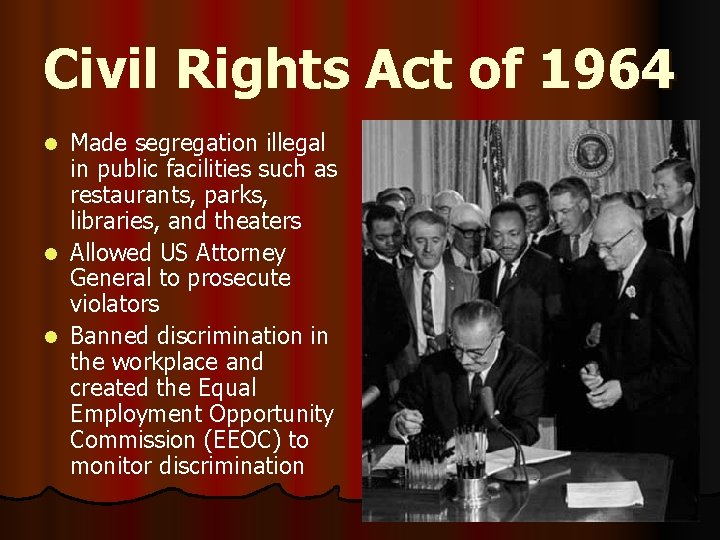 Civil Rights Act of 1964 Made segregation illegal in public facilities such as restaurants,
