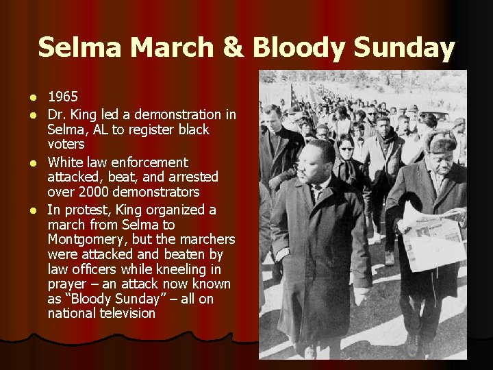 Selma March & Bloody Sunday l l 1965 Dr. King led a demonstration in