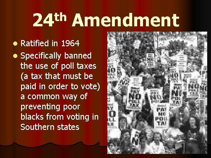 th 24 Amendment Ratified in 1964 l Specifically banned the use of poll taxes