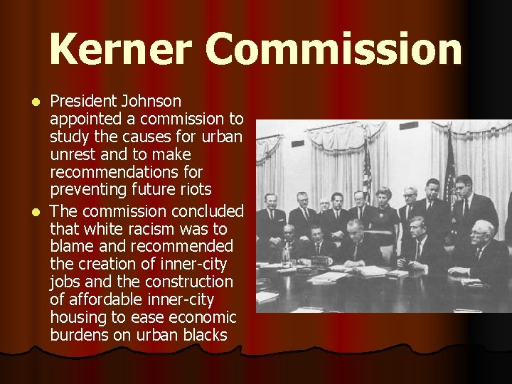 Kerner Commission President Johnson appointed a commission to study the causes for urban unrest