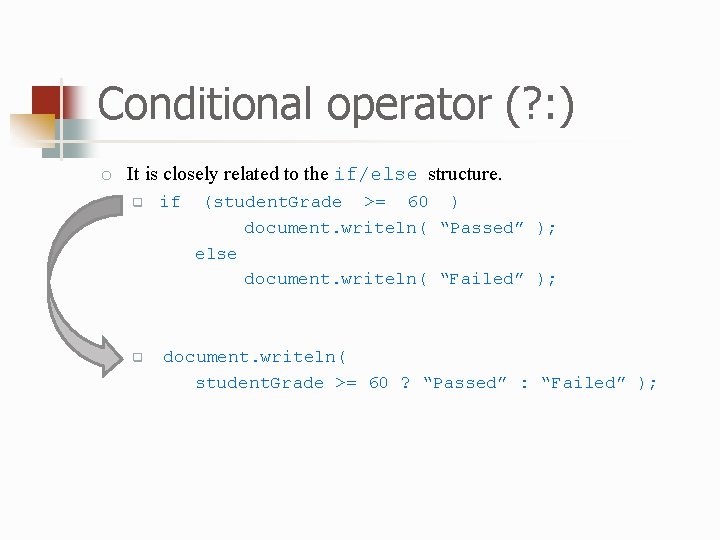 Conditional operator (? : ) o It is closely related to the if/else structure.