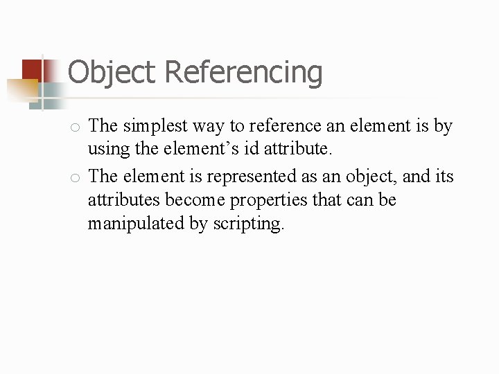 Object Referencing o The simplest way to reference an element is by using the