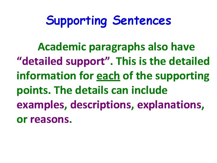 Supporting Sentences Academic paragraphs also have “detailed support”. This is the detailed information for
