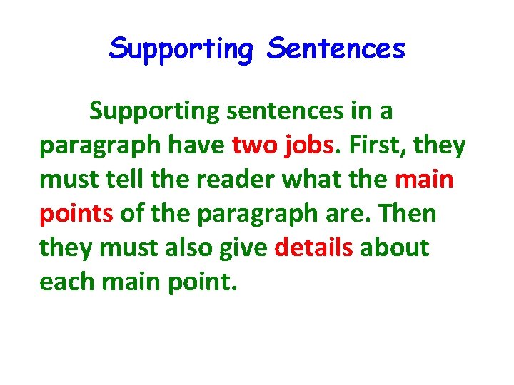 Supporting Sentences Supporting sentences in a paragraph have two jobs. First, they must tell