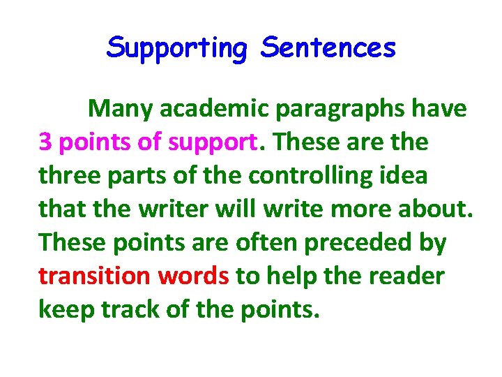 Supporting Sentences Many academic paragraphs have 3 points of support. These are three parts