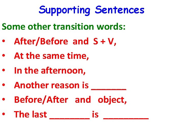 Supporting Sentences Some other transition words: • After/Before and S + V, • At