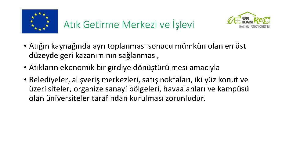 Atık Getirme Merkezi ve İşlevi • Atığın kaynağında ayrı toplanması sonucu mümkün olan en