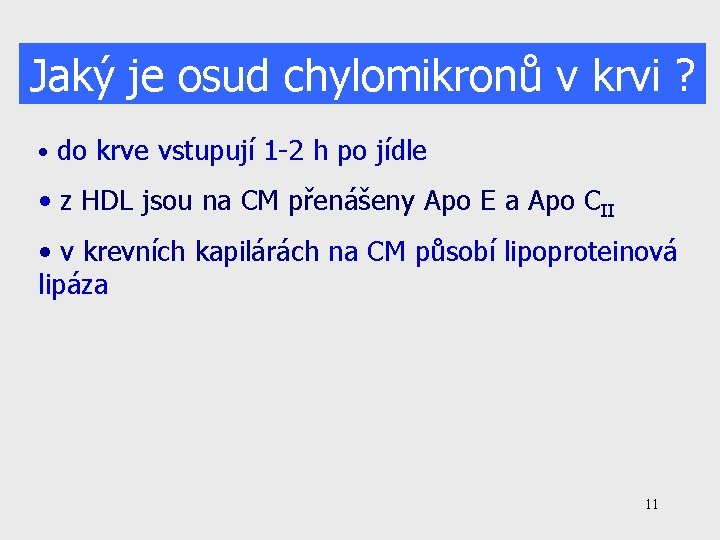 Jaký je osud chylomikronů v krvi ? • do krve vstupují 1 -2 h