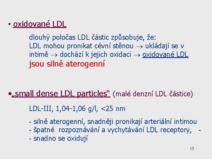  • oxidované LDL dlouhý poločas LDL částic způsobuje, že: LDL mohou pronikat cévní