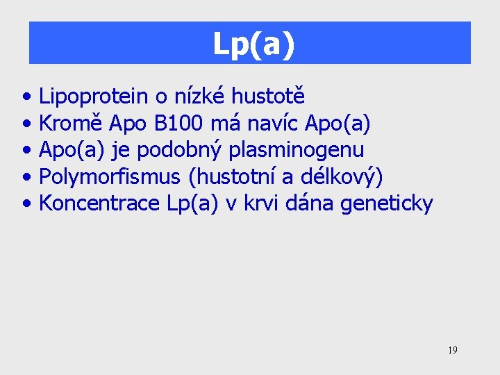 Lp(a) • • • Lipoprotein o nízké hustotě Kromě Apo B 100 má navíc