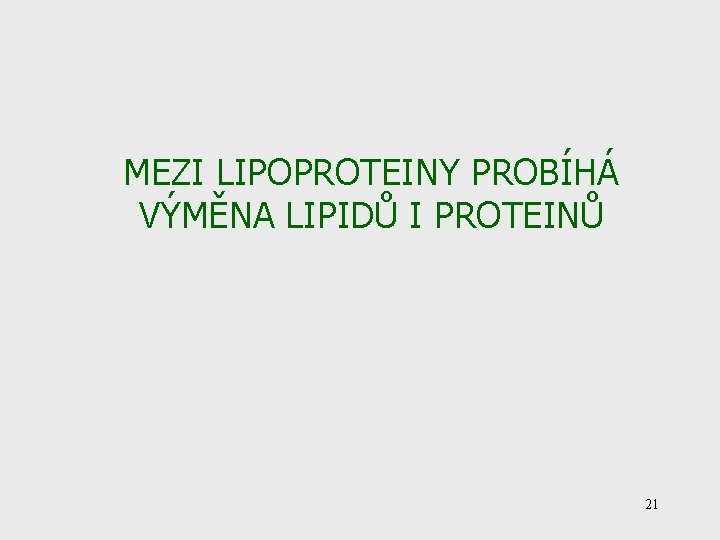 MEZI LIPOPROTEINY PROBÍHÁ VÝMĚNA LIPIDŮ I PROTEINŮ 21 