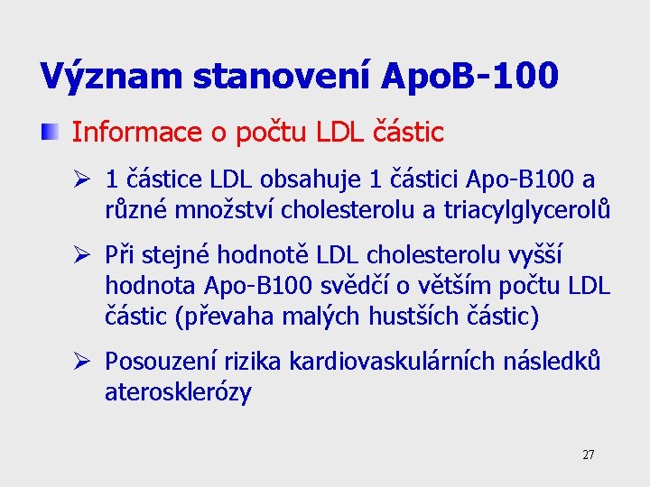Význam stanovení Apo. B-100 Informace o počtu LDL částic Ø 1 částice LDL obsahuje