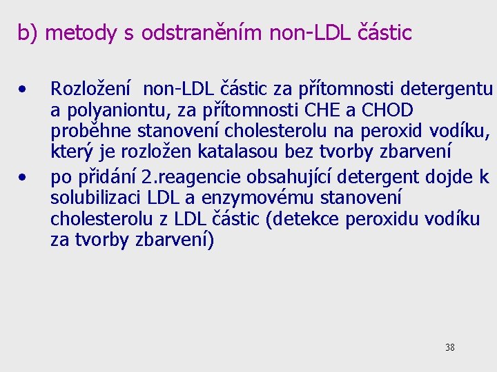 b) metody s odstraněním non-LDL částic • • Rozložení non-LDL částic za přítomnosti detergentu