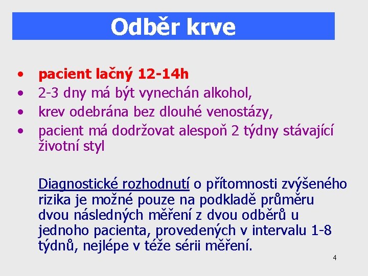 Odběr krve • • pacient lačný 12 -14 h 2 -3 dny má být