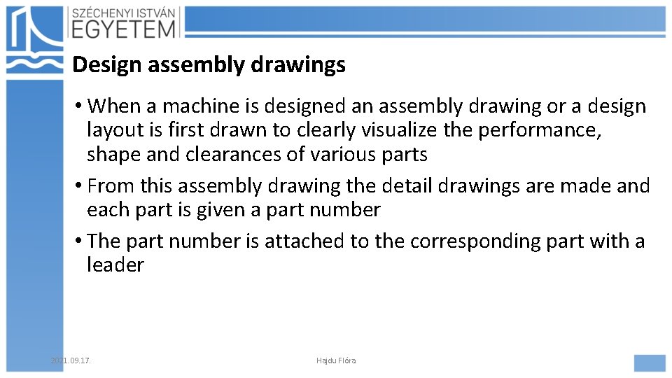 Design assembly drawings • When a machine is designed an assembly drawing or a