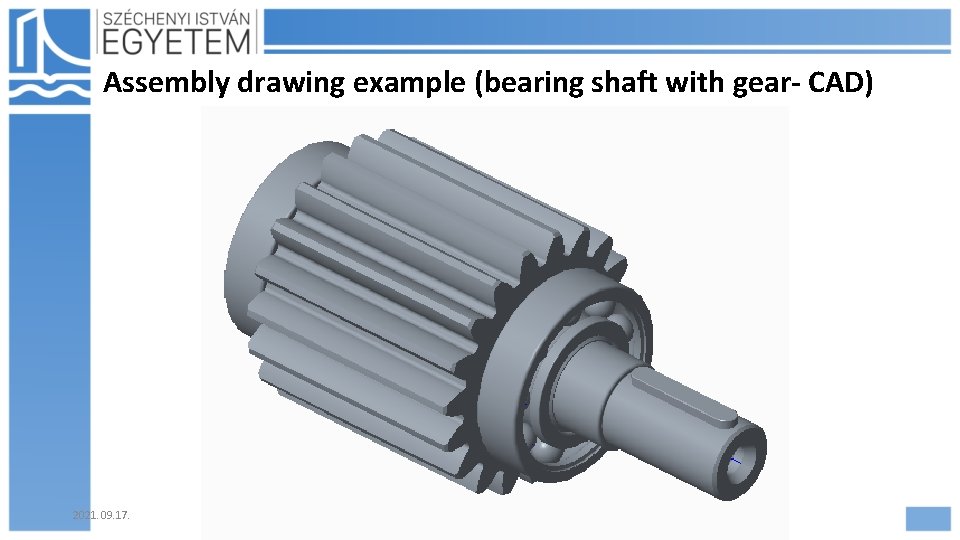 Assembly drawing example (bearing shaft with gear- CAD) 2021. 09. 17. Hajdu Flóra 