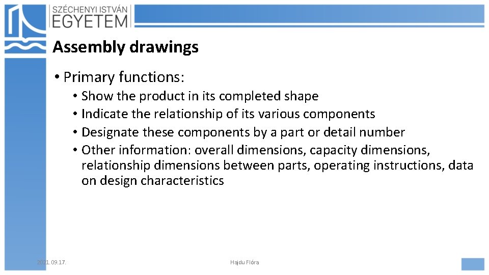 Assembly drawings • Primary functions: • Show the product in its completed shape •