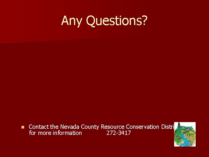 Any Questions? n Contact the Nevada County Resource Conservation District for more information 272