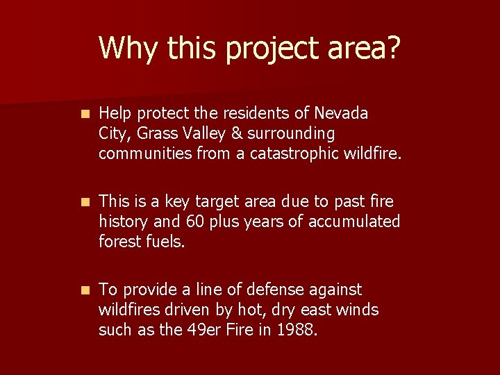 Why this project area? n Help protect the residents of Nevada City, Grass Valley
