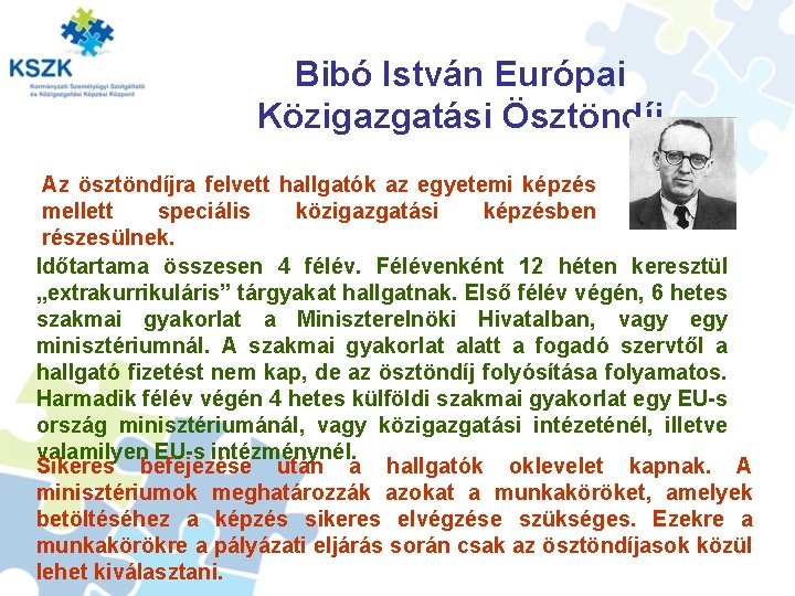 Bibó István Európai Közigazgatási Ösztöndíj Az ösztöndíjra felvett hallgatók az egyetemi képzés mellett speciális