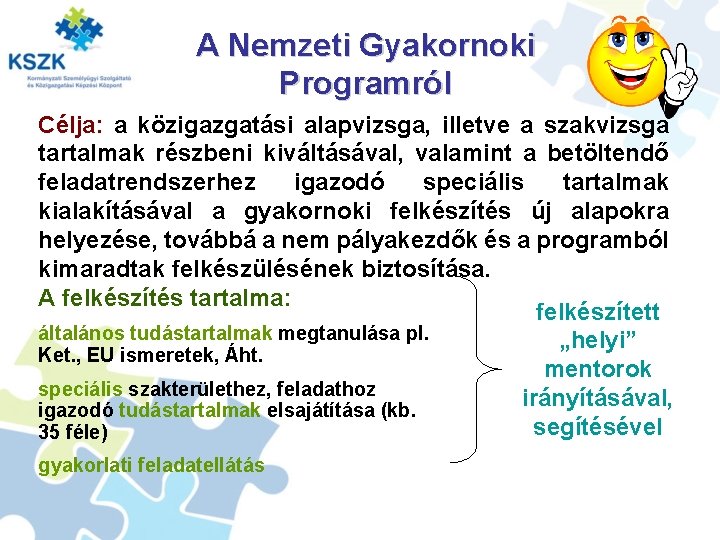 A Nemzeti Gyakornoki Programról Célja: a közigazgatási alapvizsga, illetve a szakvizsga tartalmak részbeni kiváltásával,