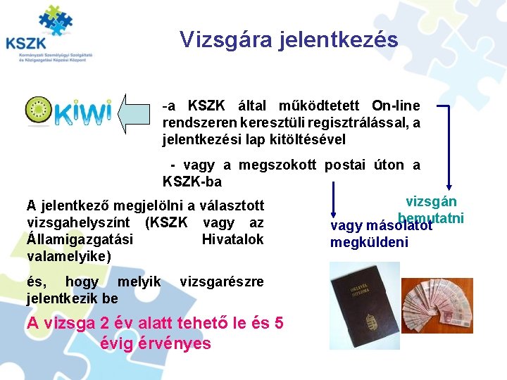 Vizsgára jelentkezés -a KSZK által működtetett On-line rendszeren keresztüli regisztrálással, a jelentkezési lap kitöltésével