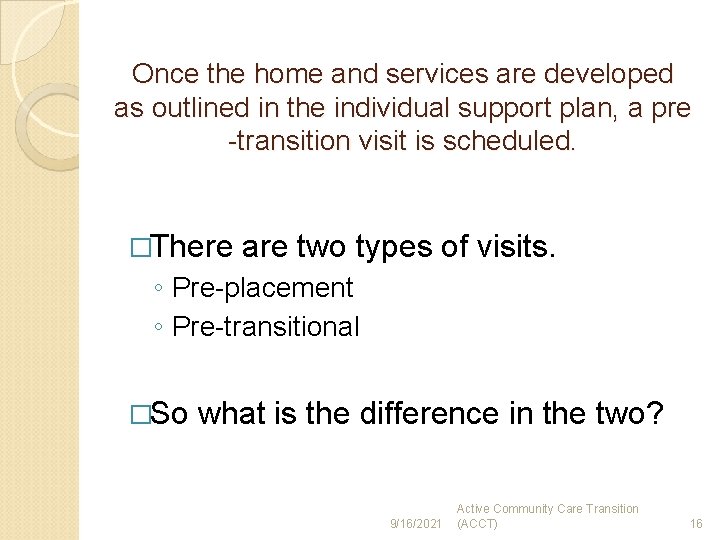 Once the home and services are developed as outlined in the individual support plan,