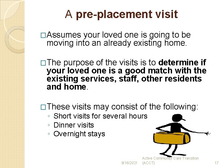 A pre-placement visit �Assumes your loved one is going to be moving into an