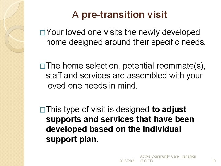 A pre-transition visit �Your loved one visits the newly developed home designed around their