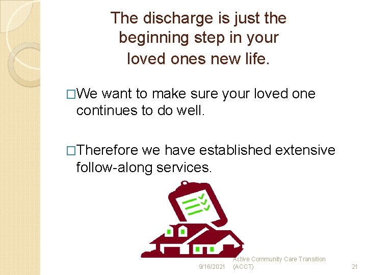 The discharge is just the beginning step in your loved ones new life. �We