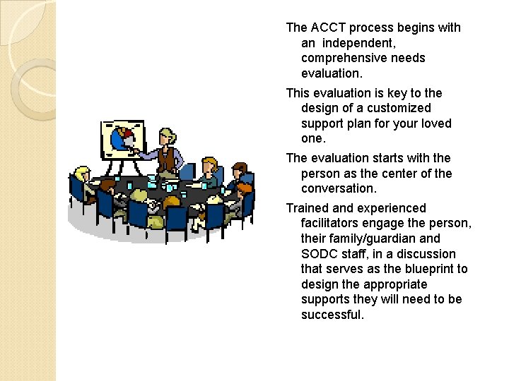 The ACCT process begins with an independent, comprehensive needs evaluation. This evaluation is key