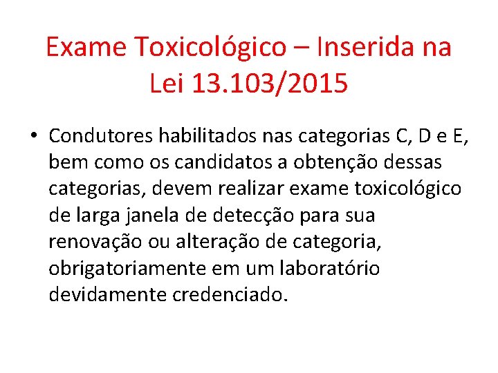 Exame Toxicológico – Inserida na Lei 13. 103/2015 • Condutores habilitados nas categorias C,