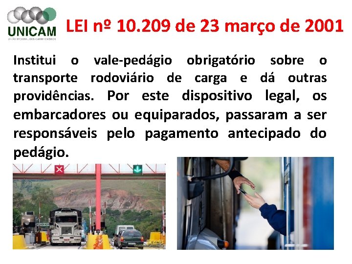 LEI nº 10. 209 de 23 março de 2001 Institui o vale-pedágio obrigatório sobre