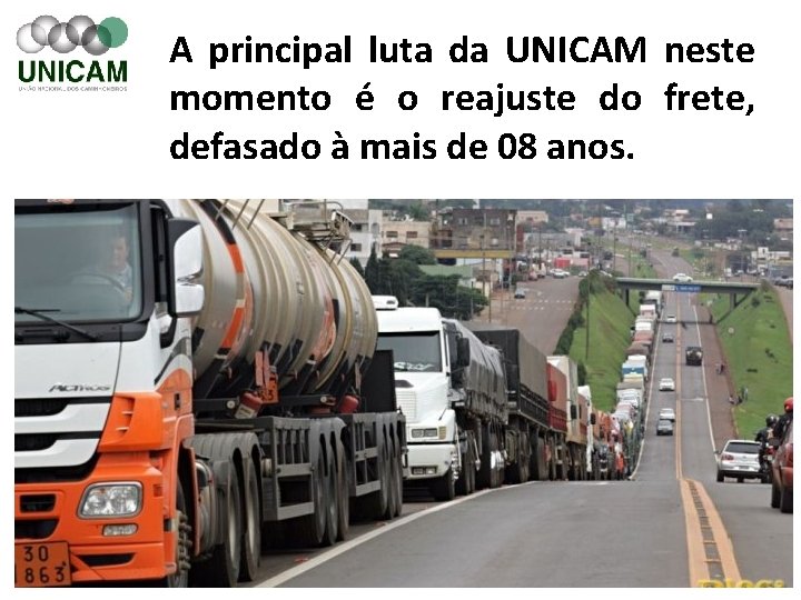 A principal luta da UNICAM neste momento é o reajuste do frete, defasado à