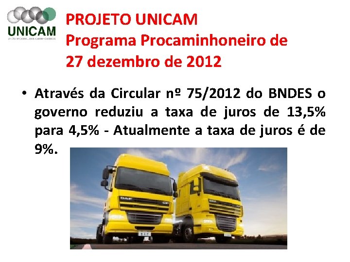 PROJETO UNICAM Programa Procaminhoneiro de 27 dezembro de 2012 • Através da Circular nº