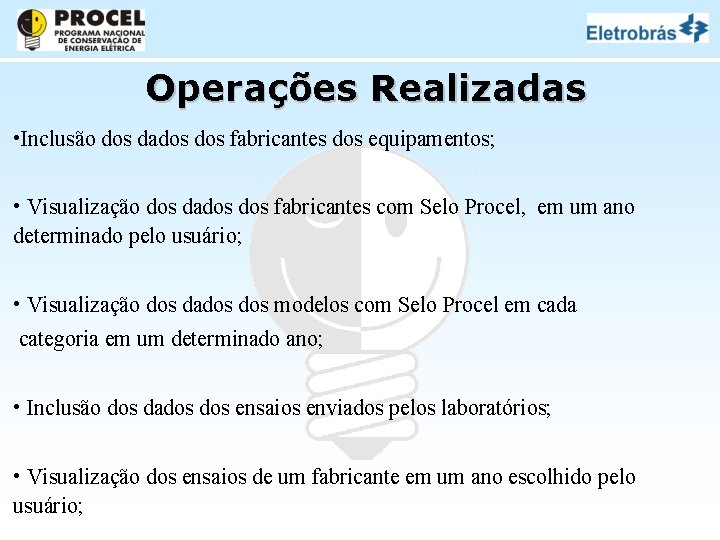 Operações Realizadas • Inclusão dos dados fabricantes dos equipamentos; • Visualização dos dados fabricantes