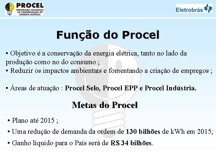 Função do Procel • Objetivo é a conservação da energia elétrica, tanto no lado