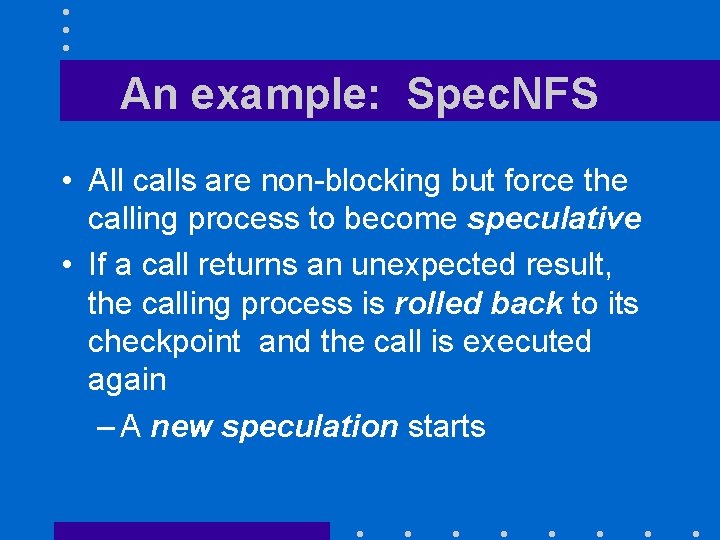 An example: Spec. NFS • All calls are non-blocking but force the calling process
