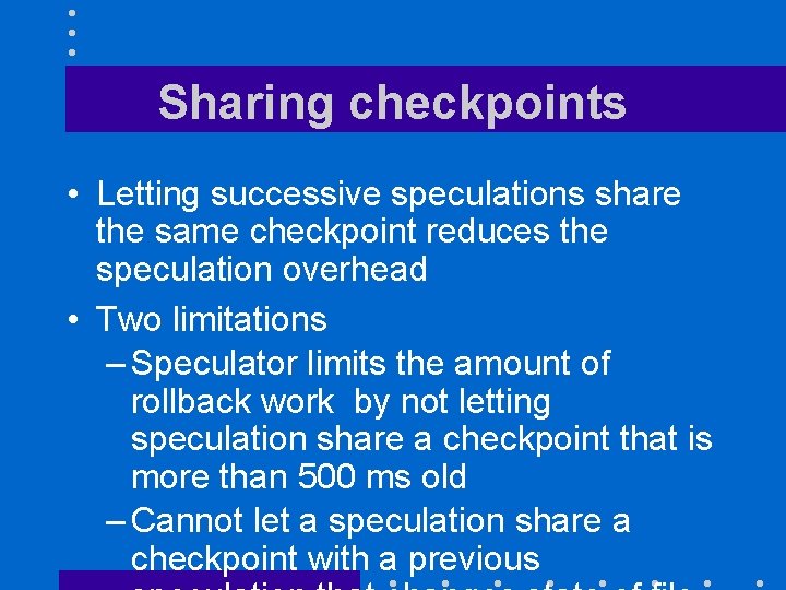 Sharing checkpoints • Letting successive speculations share the same checkpoint reduces the speculation overhead
