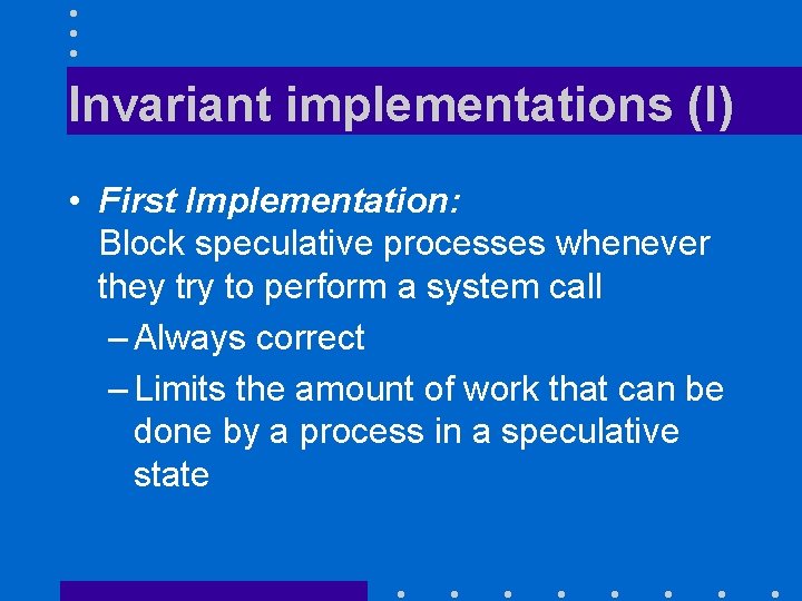 Invariant implementations (I) • First Implementation: Block speculative processes whenever they try to perform
