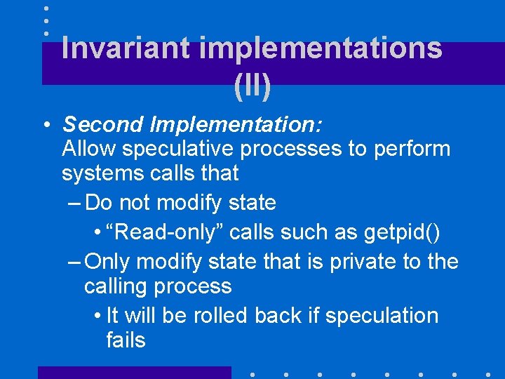 Invariant implementations (II) • Second Implementation: Allow speculative processes to perform systems calls that
